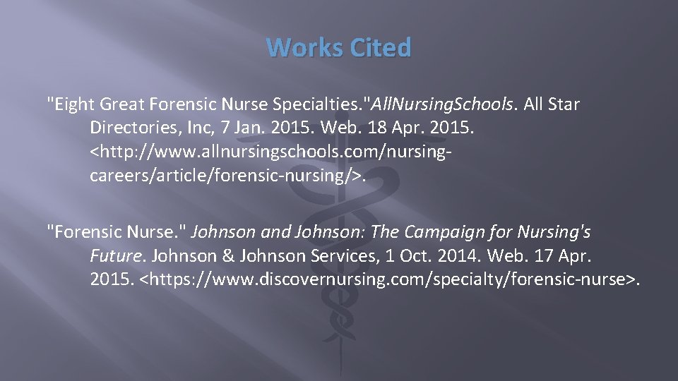 Works Cited "Eight Great Forensic Nurse Specialties. "All. Nursing. Schools. All Star Directories, Inc,
