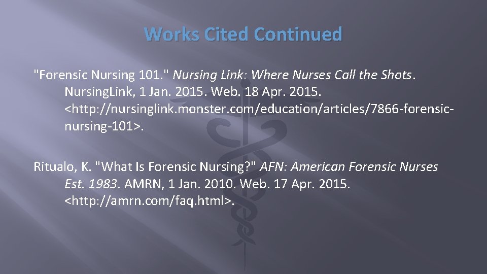 Works Cited Continued "Forensic Nursing 101. " Nursing Link: Where Nurses Call the Shots.