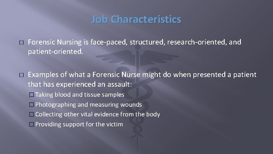 Job Characteristics � � Forensic Nursing is face-paced, structured, research-oriented, and patient-oriented. Examples of