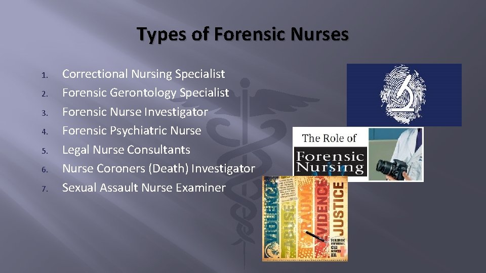 Types of Forensic Nurses 1. 2. 3. 4. 5. 6. 7. Correctional Nursing Specialist