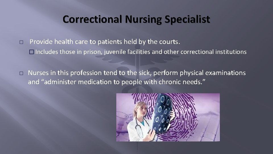 Correctional Nursing Specialist � Provide health care to patients held by the courts. �