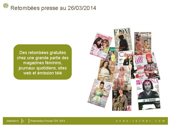 Retombées presse au 26/03/2014 Des retombées gratuites chez une grande partie des magazines féminins,