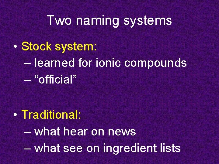Two naming systems • Stock system: – learned for ionic compounds – “official” •