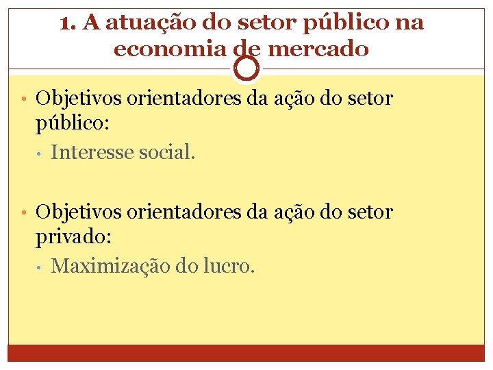 1. A atuação do setor público na economia de mercado • Objetivos orientadores da