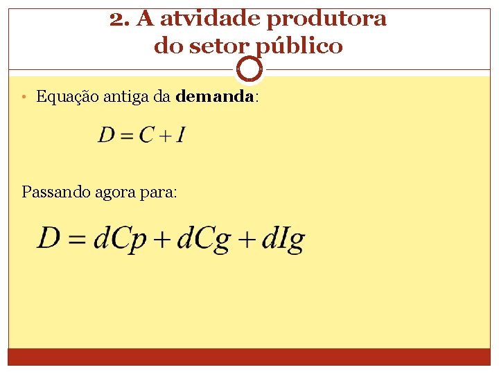 2. A atvidade produtora do setor público • Equação antiga da demanda: Passando agora