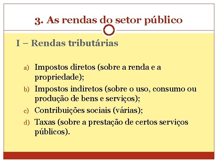 3. As rendas do setor público I – Rendas tributárias a) b) c) d)