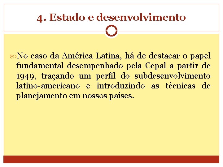 4. Estado e desenvolvimento No caso da América Latina, há de destacar o papel