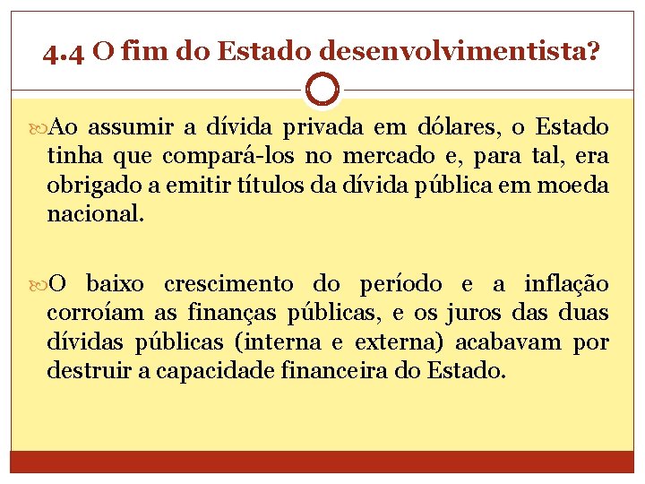 4. 4 O fim do Estado desenvolvimentista? Ao assumir a dívida privada em dólares,