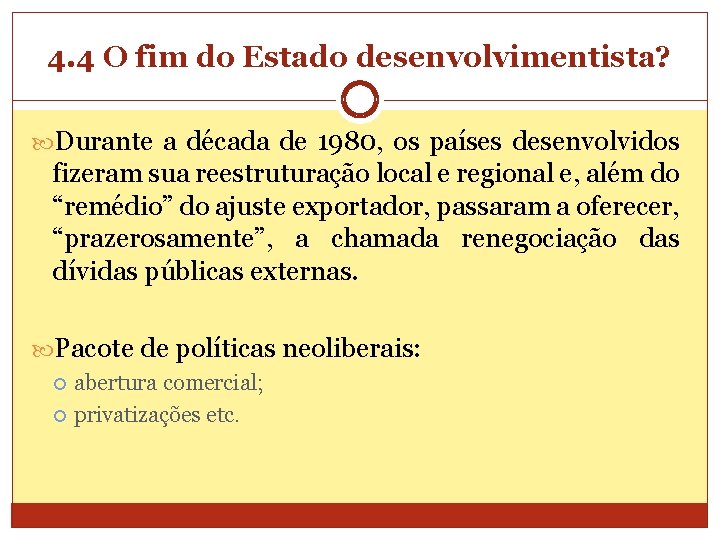 4. 4 O fim do Estado desenvolvimentista? Durante a década de 1980, os países