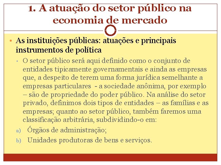 1. A atuação do setor público na economia de mercado • As instituições públicas: