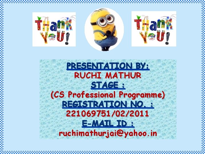 PRESENTATION BY: RUCHI MATHUR STAGE : (CS Professional Programme) REGISTRATION NO. : 221069751/02/2011 E-MAIL