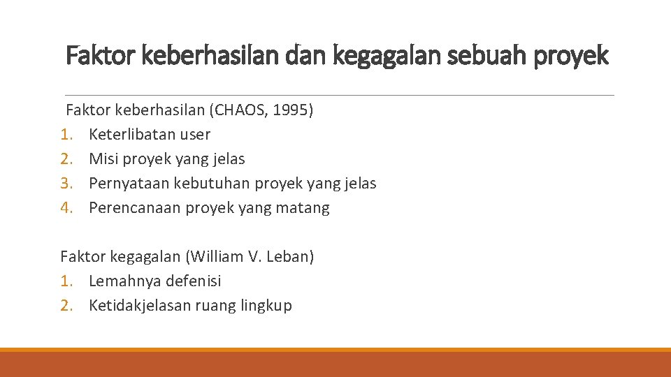 Faktor keberhasilan dan kegagalan sebuah proyek Faktor keberhasilan (CHAOS, 1995) 1. Keterlibatan user 2.