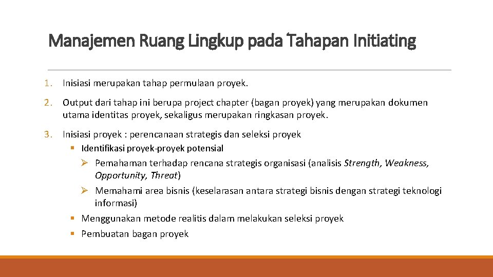 Manajemen Ruang Lingkup pada Tahapan Initiating 1. Inisiasi merupakan tahap permulaan proyek. 2. Output