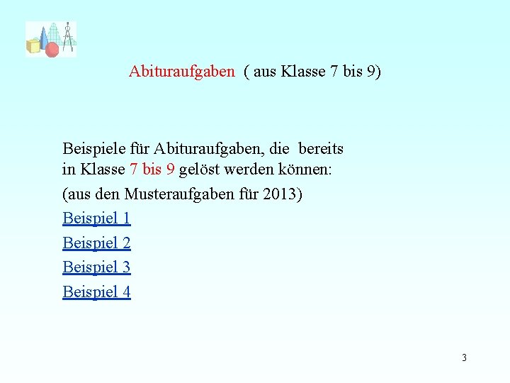 Abituraufgaben ( aus Klasse 7 bis 9) Beispiele für Abituraufgaben, die bereits in Klasse