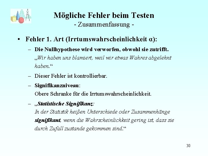 Mögliche Fehler beim Testen - Zusammenfassung - • Fehler 1. Art (Irrtumswahrscheinlichkeit α): –