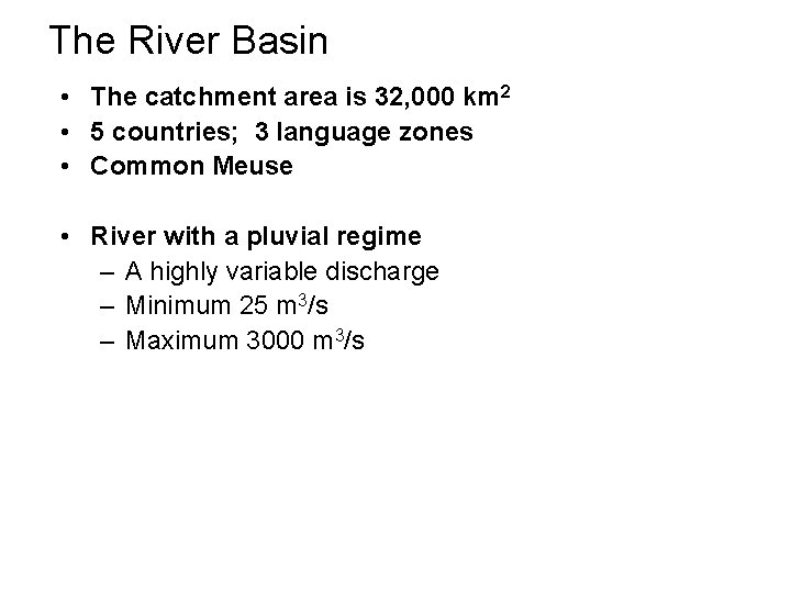The River Basin • The catchment area is 32, 000 km 2 • 5