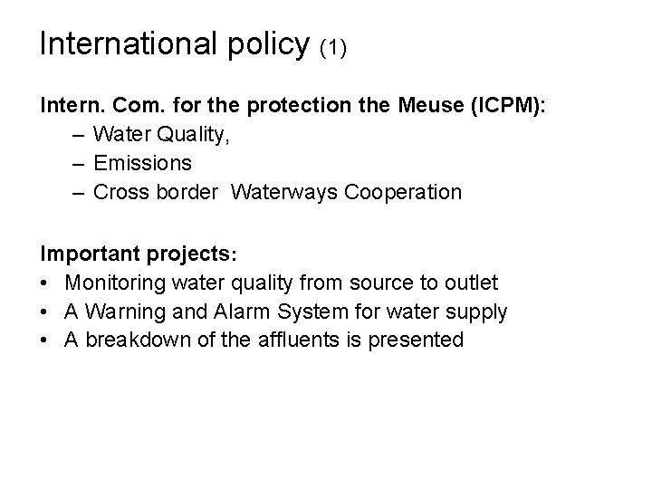 International policy (1) Intern. Com. for the protection the Meuse (ICPM): – Water Quality,