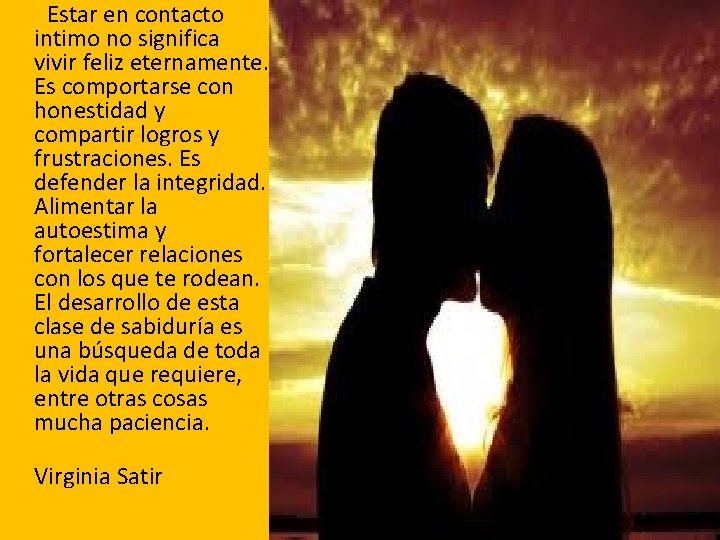 Estar en contacto intimo no significa vivir feliz eternamente. Es comportarse con honestidad y