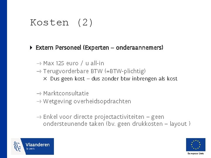 Kosten (2) Extern Personeel (Experten – onderaannemers) Max 125 euro / u all-in Terugvorderbare