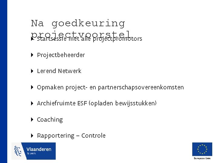 Na goedkeuring projectvoorstel Startsessie met alle projectpromotors Projectbeheerder Lerend Netwerk Opmaken project- en partnerschapsovereenkomsten