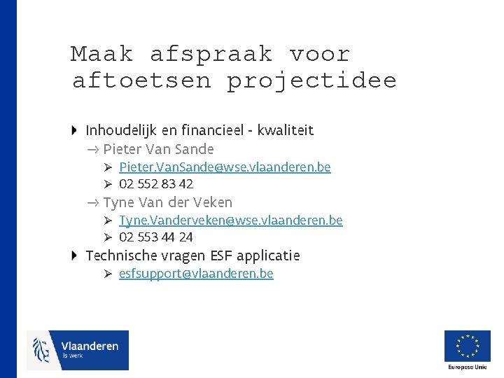 Maak afspraak voor aftoetsen projectidee Inhoudelijk en financieel - kwaliteit Pieter Van Sande Ø