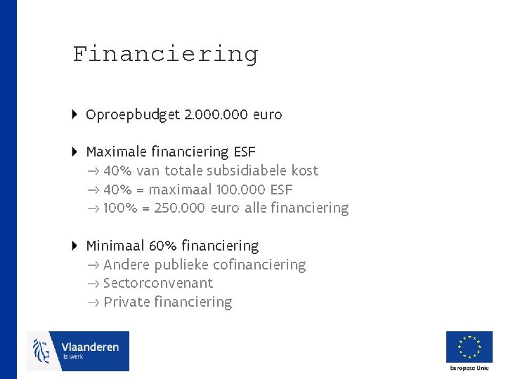 Financiering Oproepbudget 2. 000 euro Maximale financiering ESF 40% van totale subsidiabele kost 40%