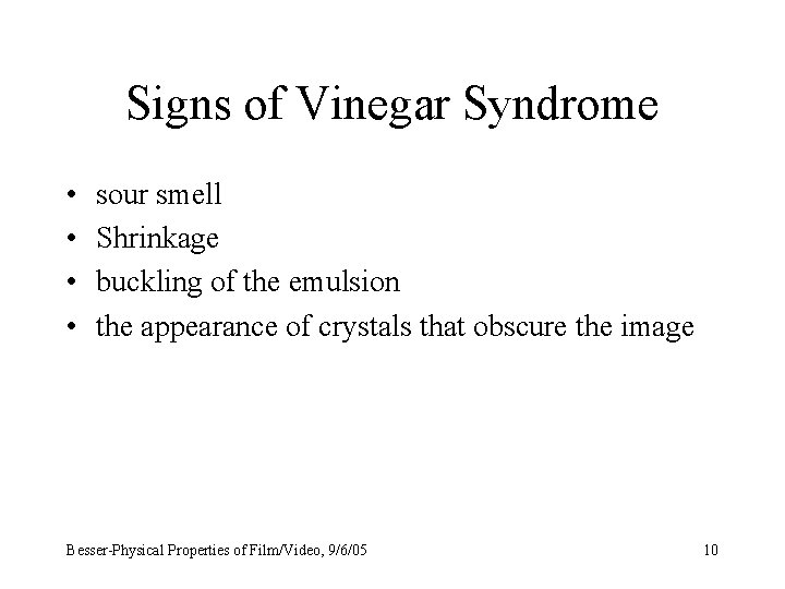 Signs of Vinegar Syndrome • • sour smell Shrinkage buckling of the emulsion the