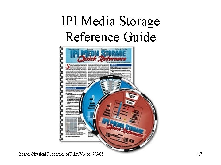 IPI Media Storage Reference Guide Besser-Physical Properties of Film/Video, 9/6/05 17 