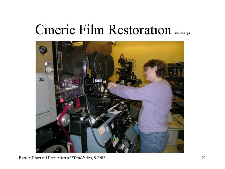 Cineric Film Restoration Besser-Physical Properties of Film/Video, 9/6/05 (Internship) 21 