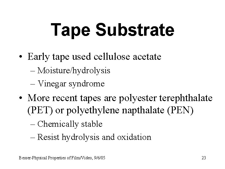 Tape Substrate • Early tape used cellulose acetate – Moisture/hydrolysis – Vinegar syndrome •