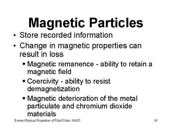 Magnetic Particles • Store recorded information • Change in magnetic properties can result in