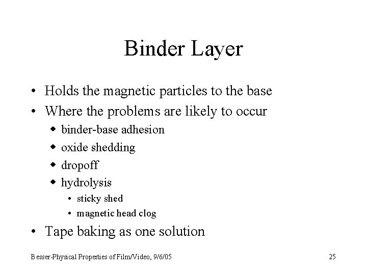 Binder Layer • Holds the magnetic particles to the base • Where the problems