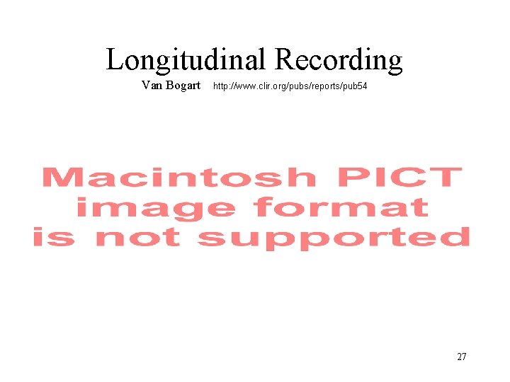 Longitudinal Recording Van Bogart http: //www. clir. org/pubs/reports/pub 54 27 