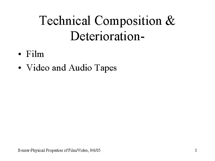 Technical Composition & Deterioration • Film • Video and Audio Tapes Besser-Physical Properties of