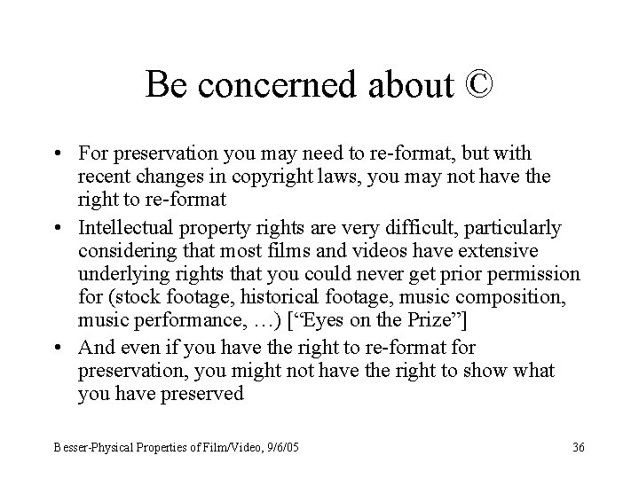 Be concerned about © • For preservation you may need to re-format, but with