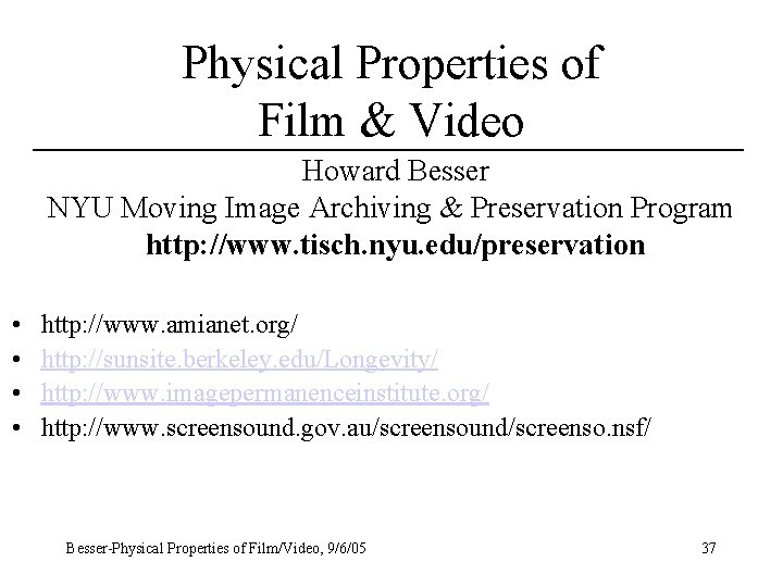 Physical Properties of Film & Video Howard Besser NYU Moving Image Archiving & Preservation