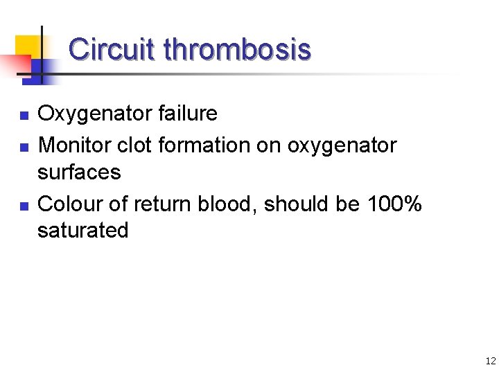 Circuit thrombosis n n n Oxygenator failure Monitor clot formation on oxygenator surfaces Colour