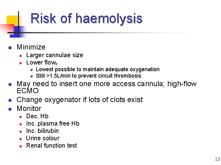 Risk of haemolysis n Minimize n n Larger cannulae size Lower flowe n n