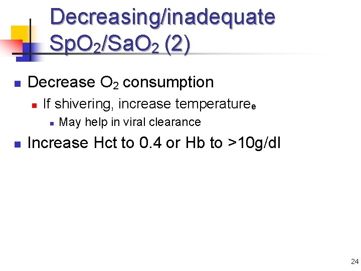 Decreasing/inadequate Sp. O 2/Sa. O 2 (2) n Decrease O 2 consumption n If