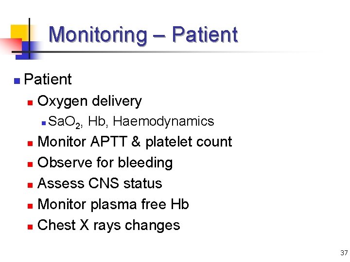 Monitoring – Patient n Oxygen delivery n Sa. O 2, Hb, Haemodynamics Monitor APTT