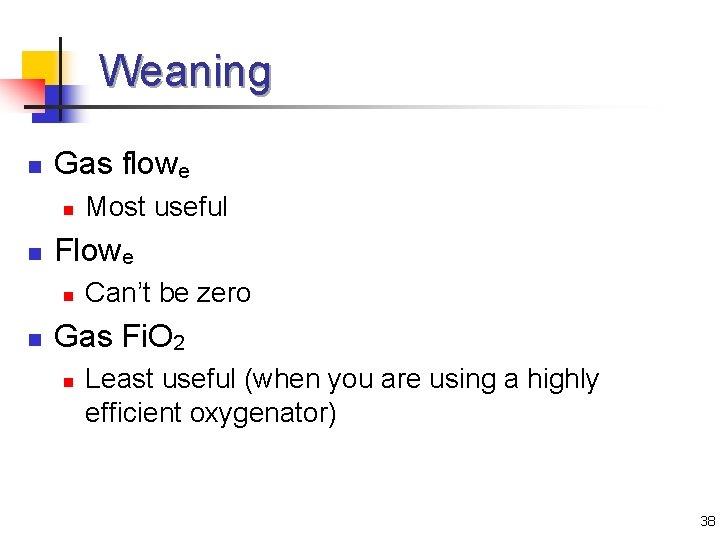 Weaning n Gas flowe n n Flowe n n Most useful Can’t be zero