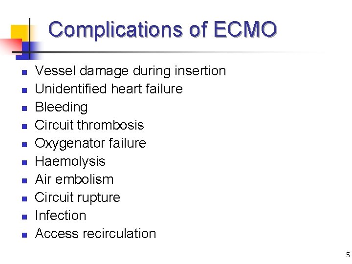 Complications of ECMO n n n n n Vessel damage during insertion Unidentified heart