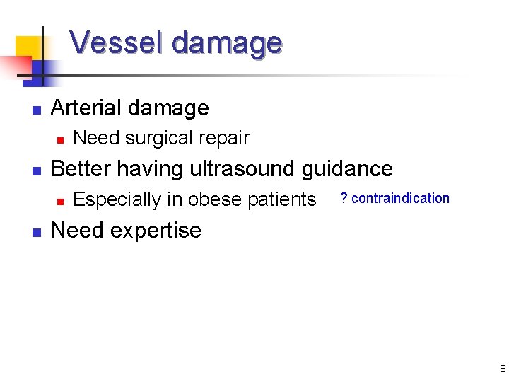 Vessel damage n Arterial damage n n Better having ultrasound guidance n n Need