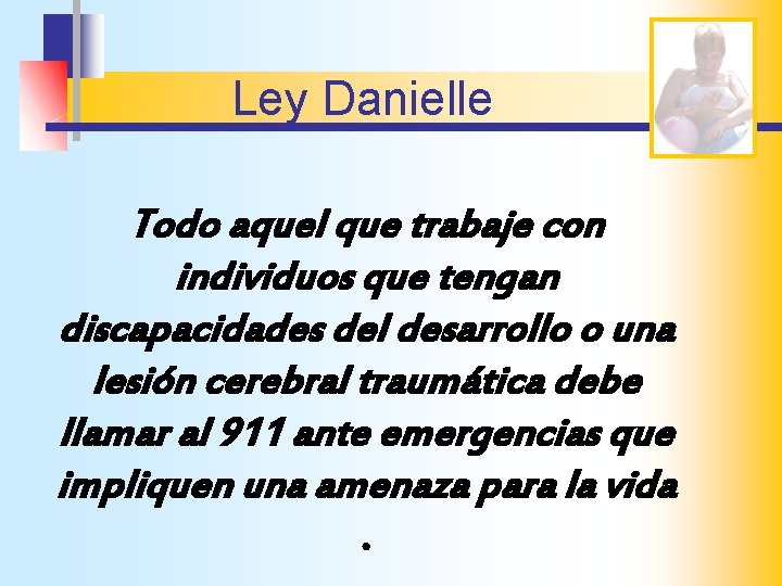 Ley Danielle Todo aquel que trabaje con individuos que tengan discapacidades del desarrollo o