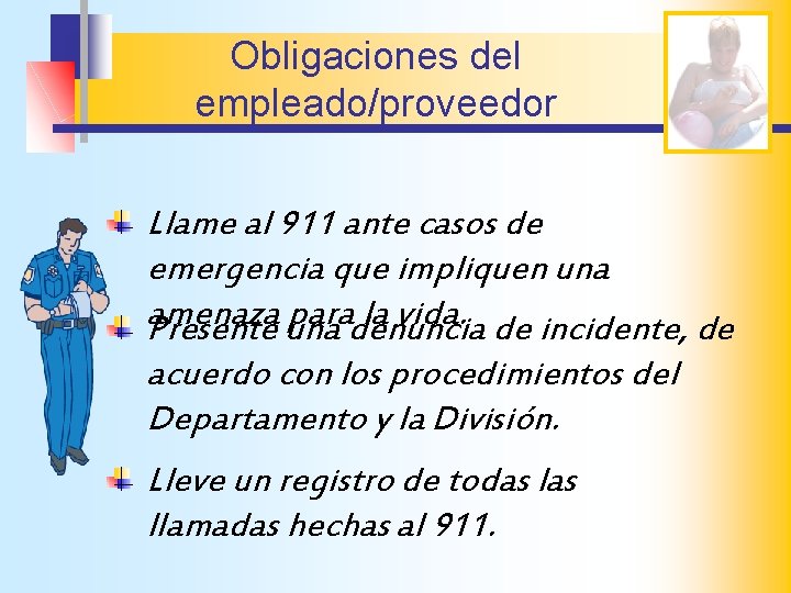 Obligaciones del empleado/proveedor Llame al 911 ante casos de emergencia que impliquen una amenaza