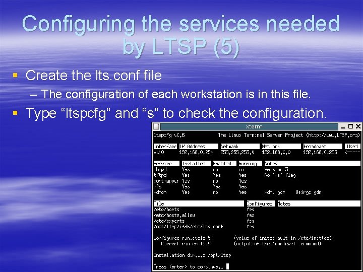Configuring the services needed by LTSP (5) § Create the lts. conf file –