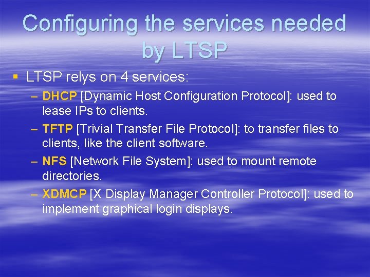 Configuring the services needed by LTSP § LTSP relys on 4 services: – DHCP