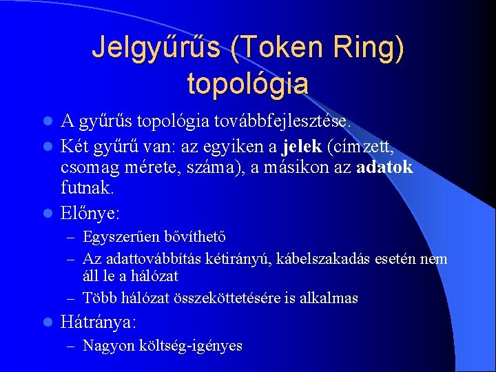 Jelgyűrűs (Token Ring) topológia A gyűrűs topológia továbbfejlesztése. l Két gyűrű van: az egyiken