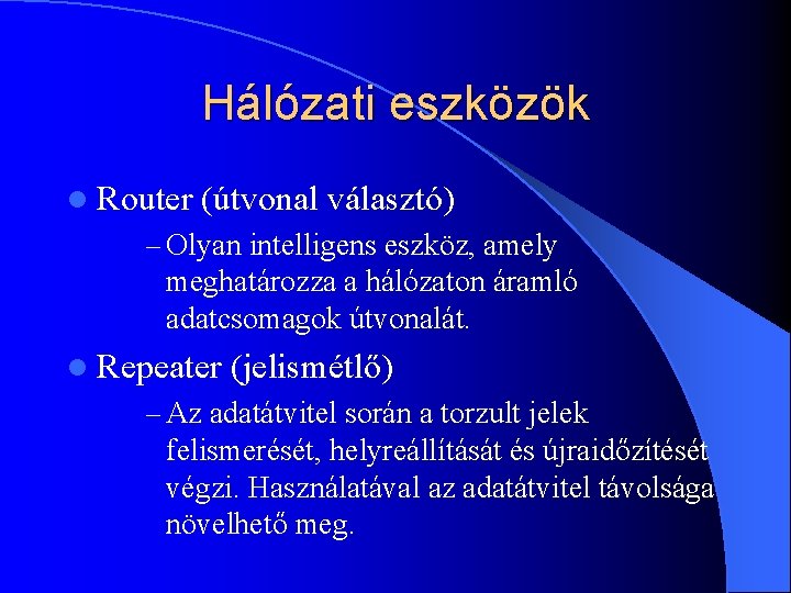 Hálózati eszközök l Router (útvonal választó) – Olyan intelligens eszköz, amely meghatározza a hálózaton