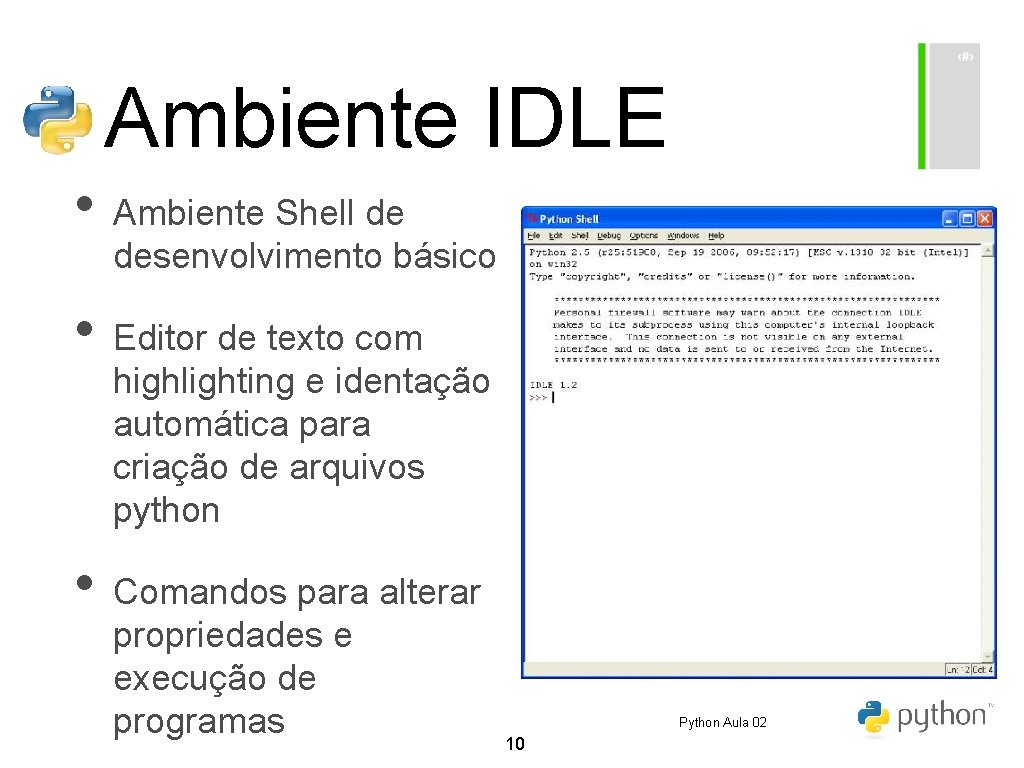 Ambiente IDLE • Ambiente Shell de desenvolvimento básico • Editor de texto com highlighting